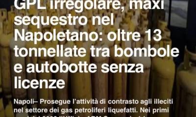 GPL irregolare, maxi sequestro nel Napoletano: oltre 13 tonnellate tra bombole e autobotte senza…