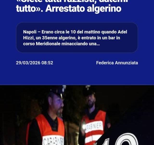 Napoli, entra nel bar e urla: u00abSiete tutti razzisti, datemi tuttou00bb. Arrestato algerinonnNapoli…