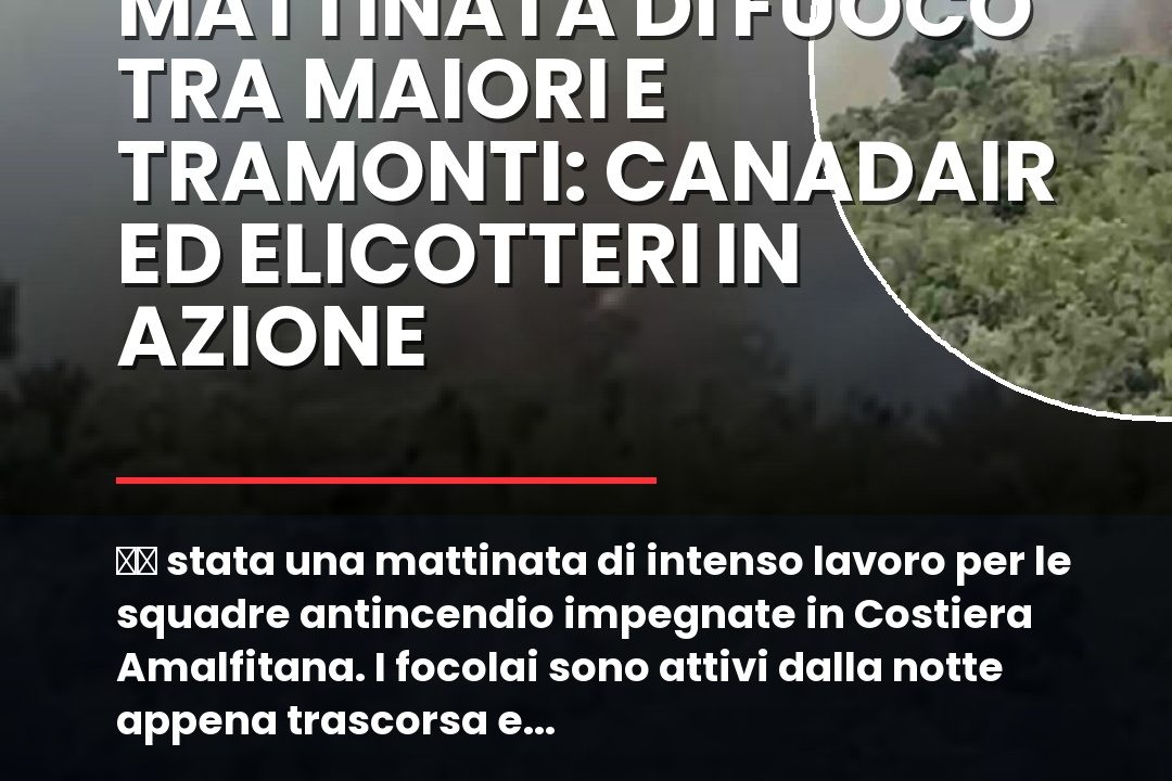 u00c8 stata una mattinata di intenso lavoro per le squadre antincendio impegnate in Costiera Amalfitana.nn#Incendio #Maiori #Protezionecivile #Tramonti
