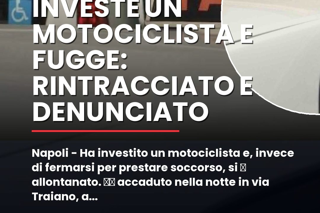 Napoli – Ha investito un motociclista e, invece di fermarsi per prestare soccorso, si u00e8 allontanato.nn#Incidentestradale #Investimento #Motociclista #Napoli #Ricoverato #Tassista