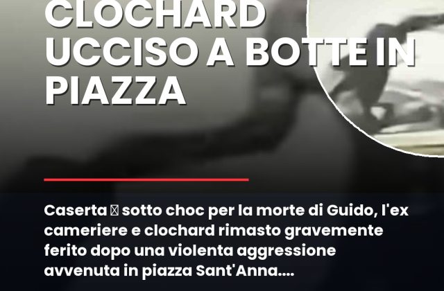 Caserta u00e8 sotto choc per la morte di Guido, lu2019ex cameriere e clochard rimasto gravemente ferito dopo una violenta aggressione avvenuta in piazza Santu2019Anna.